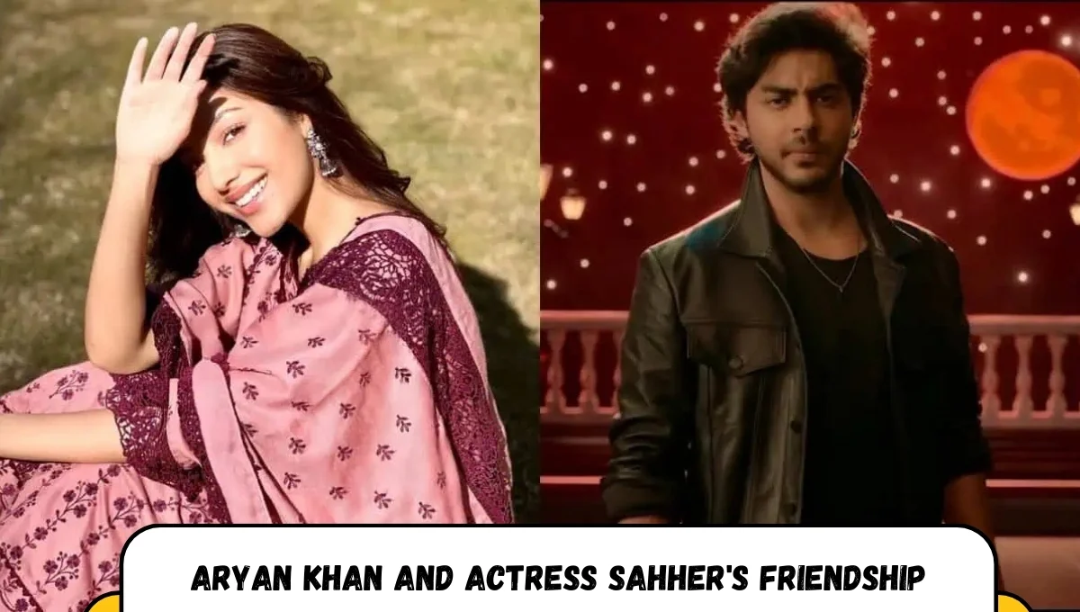Aryan Khan और Sahher की दोस्ती